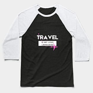 Travel is my Love Language Baseball T-Shirt